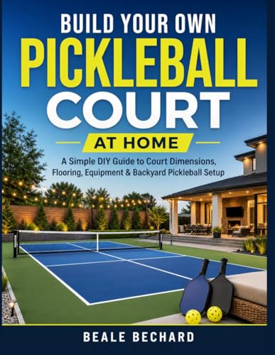 Build Your Own Pickleball Court at Home: A Simple DIY Guide to Court Dimensions, Flooring, Equipment & Backyard Pickleball Setup
